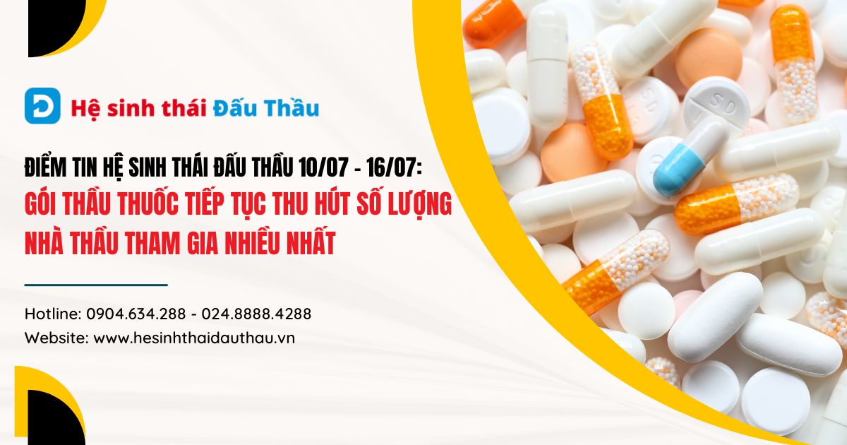 Điểm tin Hệ sinh thái Đấu Thầu 10/07 - 16/07: Gói thầu thuốc tiếp tục thu hút số lượng nhà thầu tham gia nhiều nhất