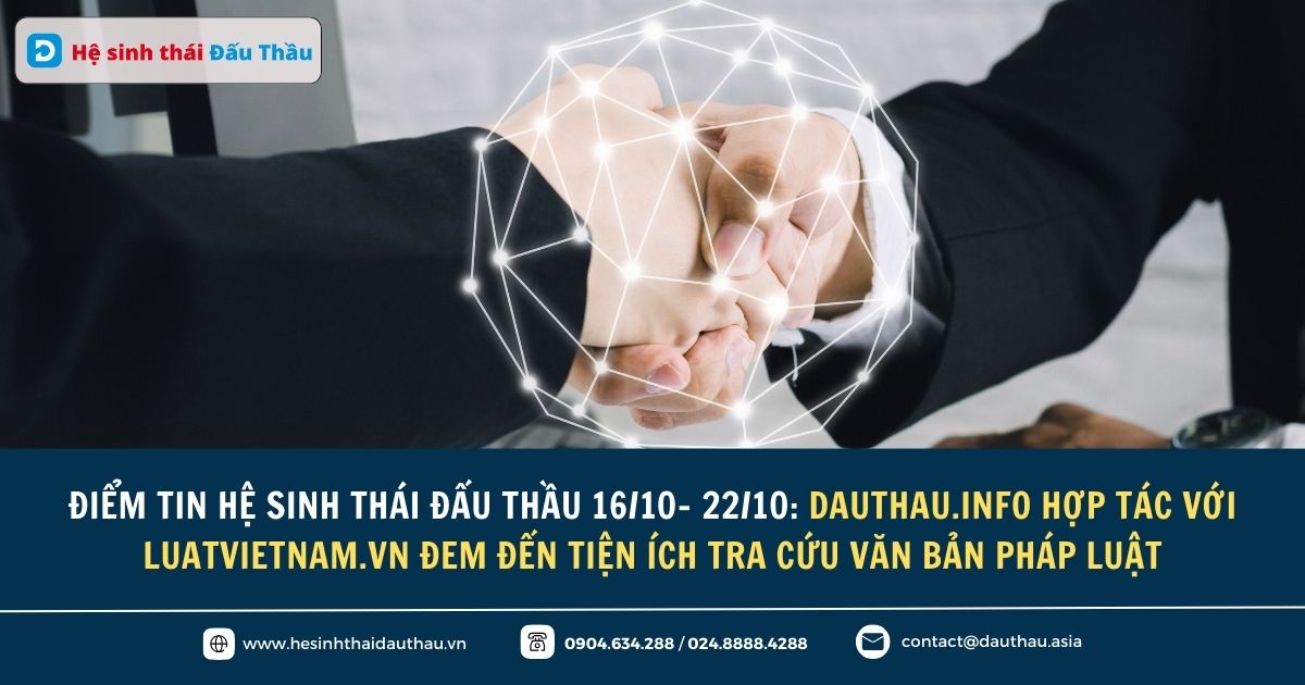 Điểm tin Hệ sinh thái Đấu Thầu 16/10 - 22/10: DauThau.info hợp tác với LuatVietnam.vn đem đến tiện ích tra cứu văn bản pháp luật