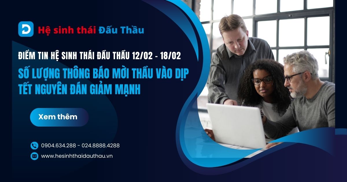 Điểm tin Hệ sinh thái Đầu Thầu 12/02 - 18/02: Gần 400 gói thầu được đăng tải trong kỳ nghỉ Tết nguyên đán
