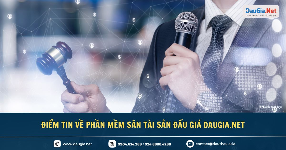 Điểm tin về phần mềm săn tài sản đấu giá DauGia Net