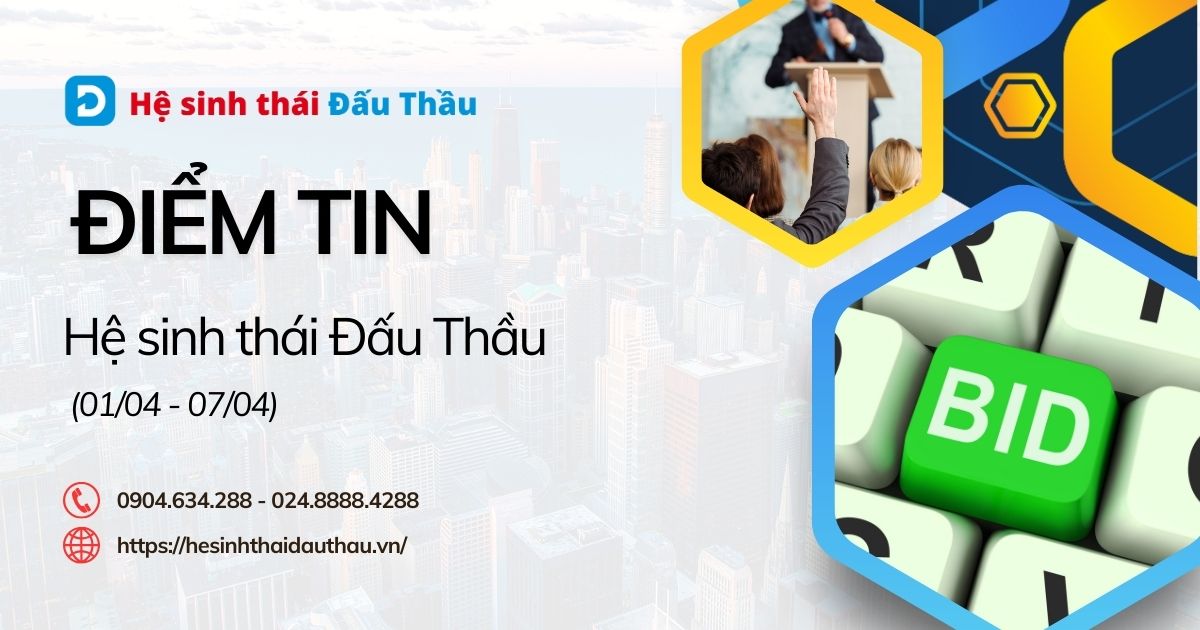 Điểm tin Hệ sinh thái Đấu Thầu 01/04 - 07/04: Gần 7000 Kết quả lựa chọn nhà thầu được công bố
