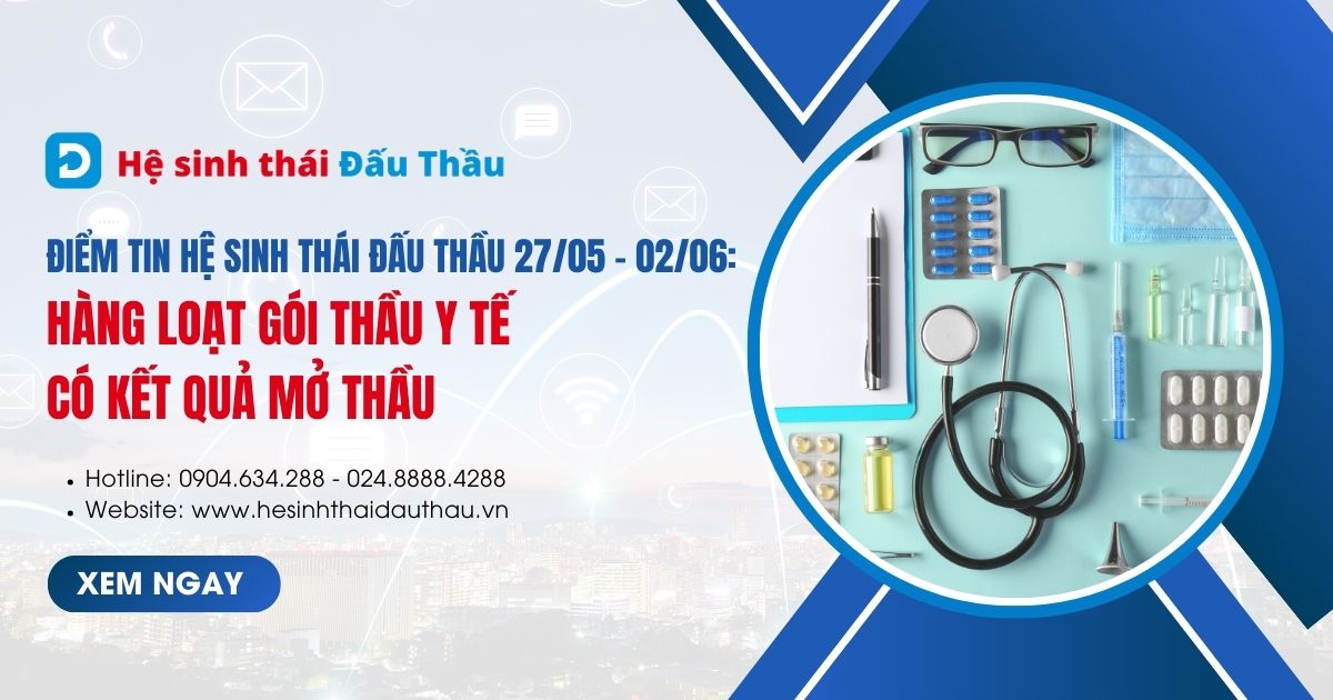 Điểm tin Hệ sinh thái Đấu Thầu 27/05 - 02/06: Hàng loạt gói thầu y tế có kết quả mở thầu