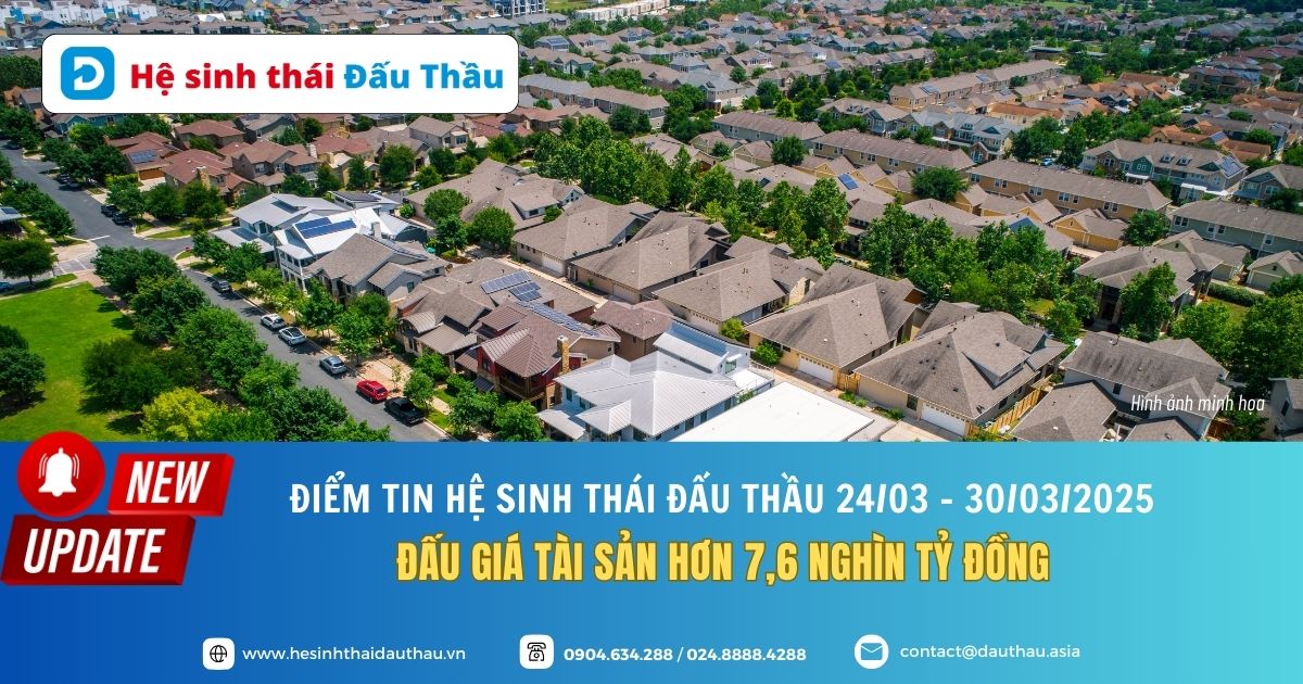 Điểm tin Hệ sinh thái Đấu Thầu 24/03 - 30/03/2025: Đấu giá tài sản hơn 7,6 nghìn tỷ đồng