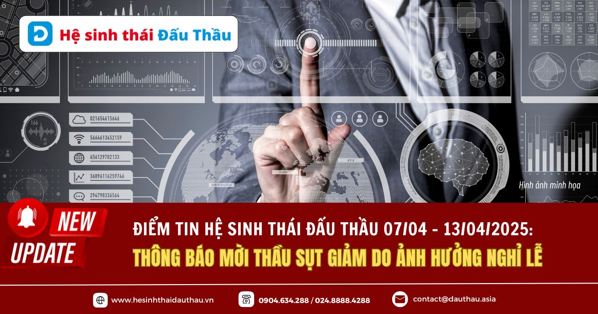 Điểm tin Hệ sinh thái Đấu Thầu 07/04 - 13/04/2025: Thông báo mời thầu sụt giảm do ảnh hưởng nghỉ lễ