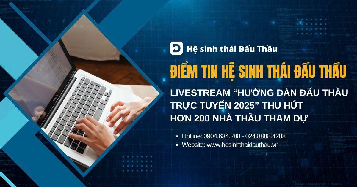Điểm tin Hệ sinh thái Đấu Thầu 20/10 - 26/10: Livestream “Hướng dẫn đấu thầu trực tuyến 2025” thu hút hơn 200 nhà thầu tham dự