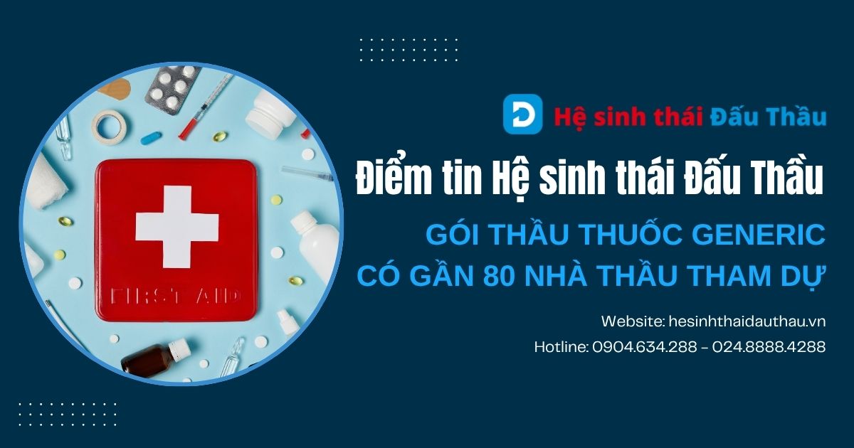 Điểm tin Hệ sinh thái Đấu Thầu 10/11 - 16/11: Gói thầu thuốc Generic có gần 80 nhà thầu tham dự