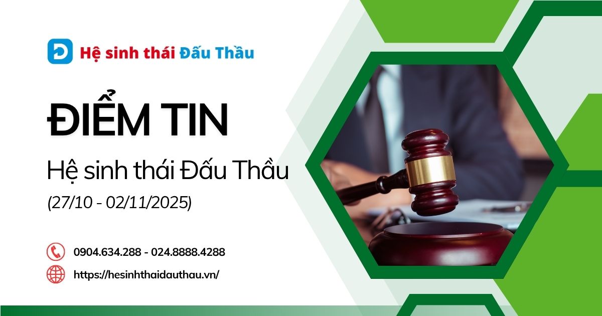 Điểm tin Hệ sinh thái Đấu Thầu 27/10 – 02/11/2025: Nổi bật với nhiều kiến thức mở rộng từ đấu thầu đến đầu tư, pháp lý doanh nghiệp