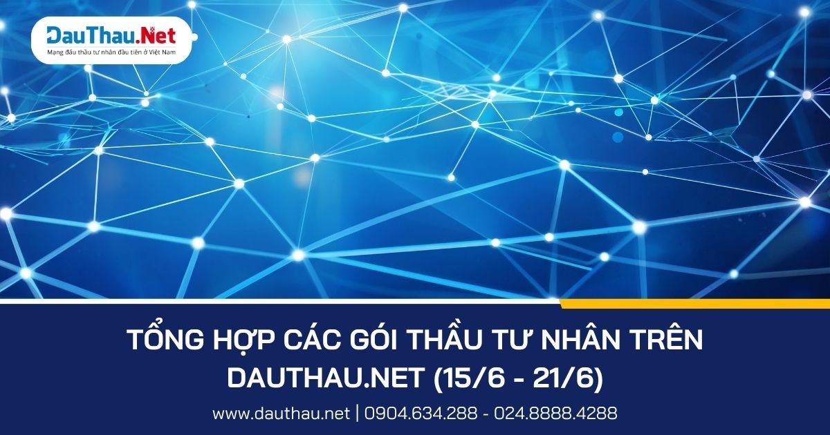 Những gói thầu nổi bật trên DauThau.Net từ 15/6 - 21/6