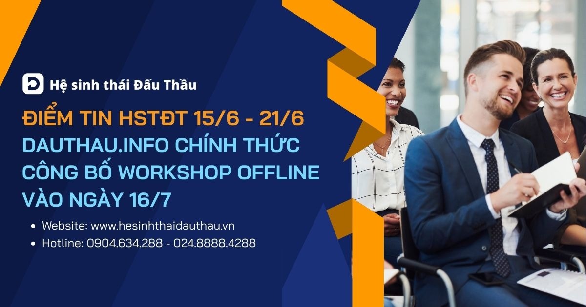 Điểm tin Hệ sinh thái Đấu Thầu 15/6 - 21/6: DauThau.info chính thức công bố Workshop Offline vào ngày 16/7