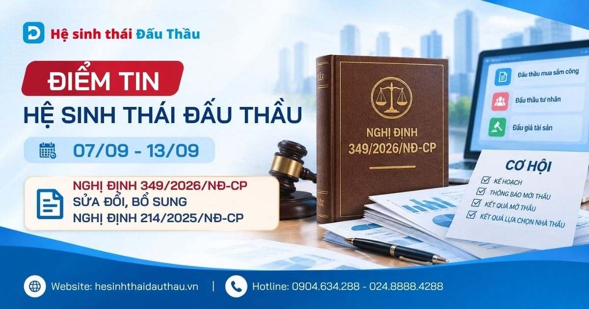 Điểm tin Hệ sinh thái Đấu Thầu 07/09 - 13/09/2026: Nghị định 349/2026/NĐ-CP sửa đổi, bổ sung Nghị định 214/2025/NĐ-CP